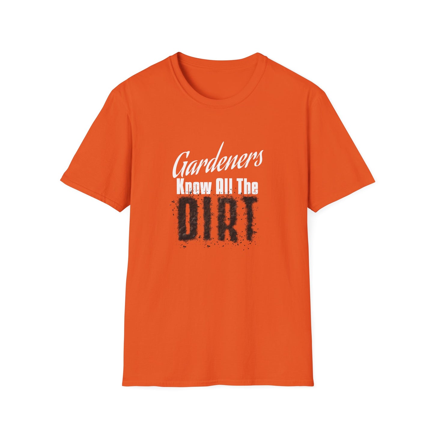 Gardeners Know All The Dirt T-Shirt