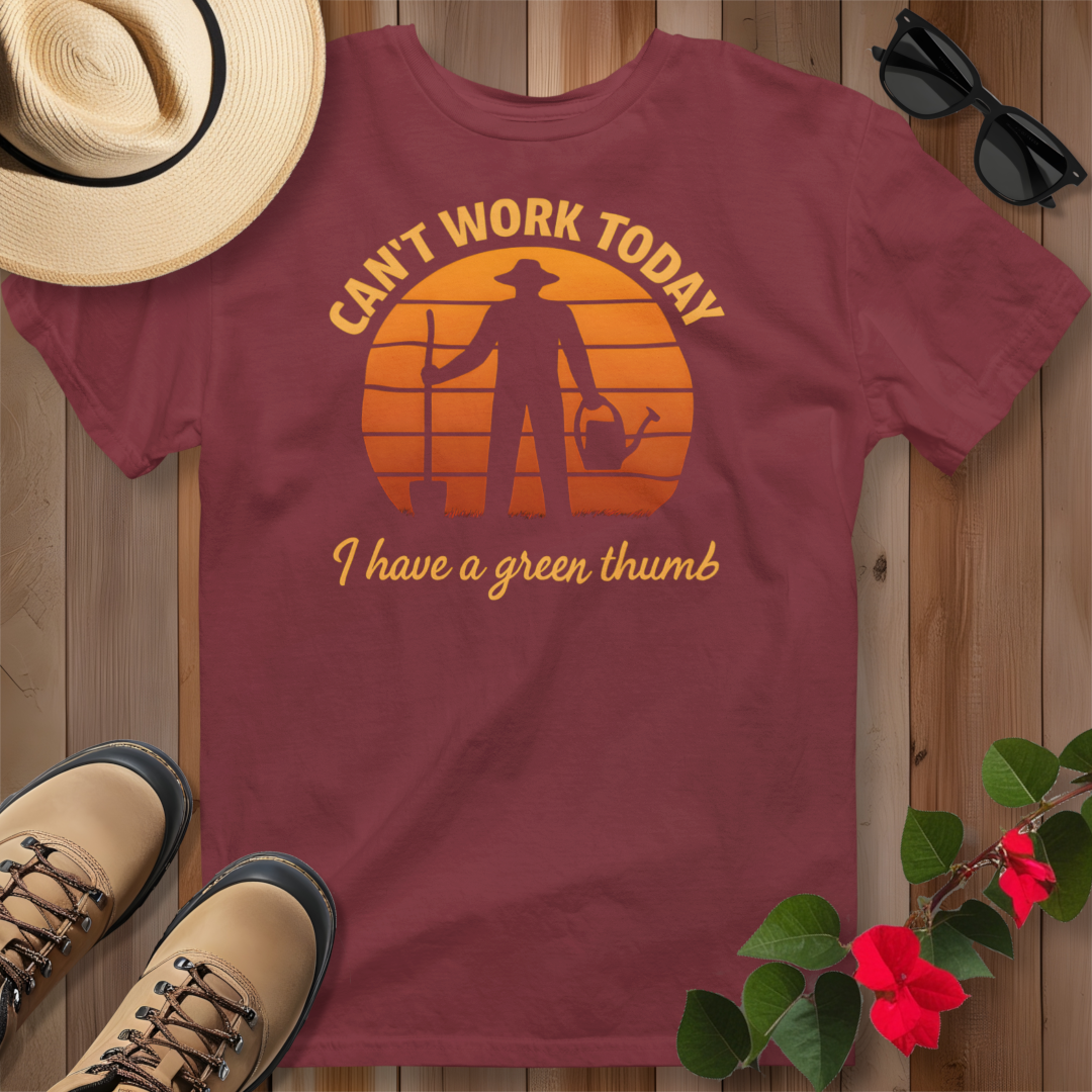 Can't Work Today I Have a Green Thumb T-Shirt