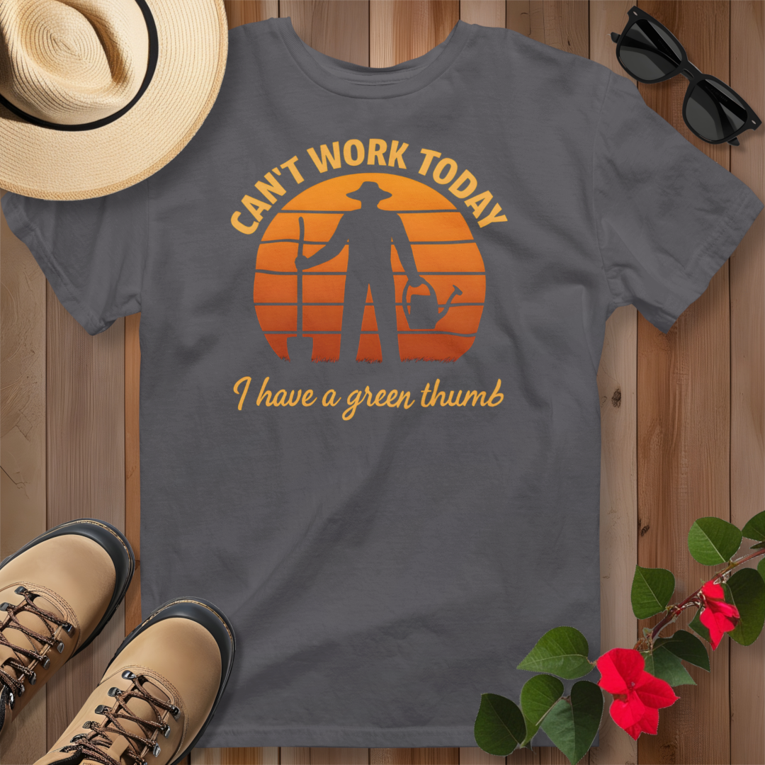 Can't Work Today I Have a Green Thumb T-Shirt