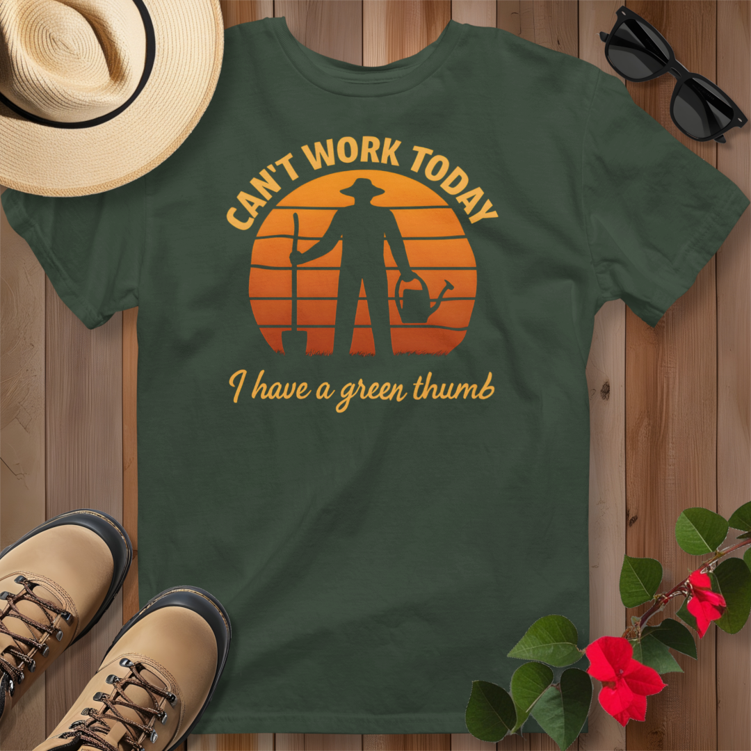 Can't Work Today I Have a Green Thumb T-Shirt