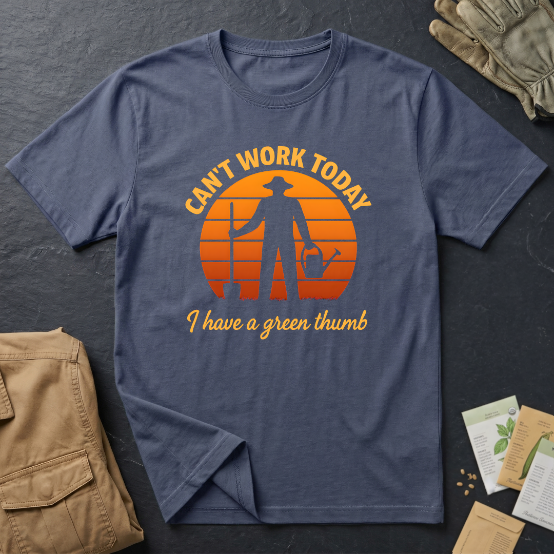 Can't Work Today I Have a Green Thumb T-Shirt
