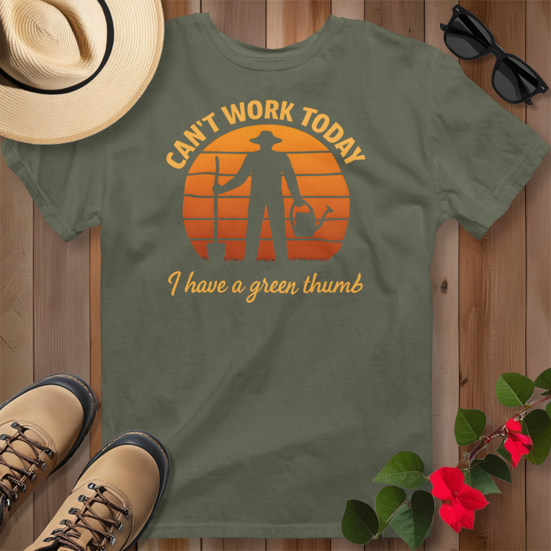 Can't Work Today I Have a Green Thumb T-Shirt