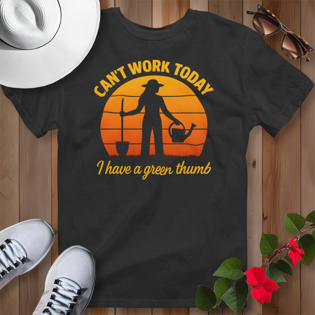 Can't Work Today I Have a Green Thumb 2 T-Shirt