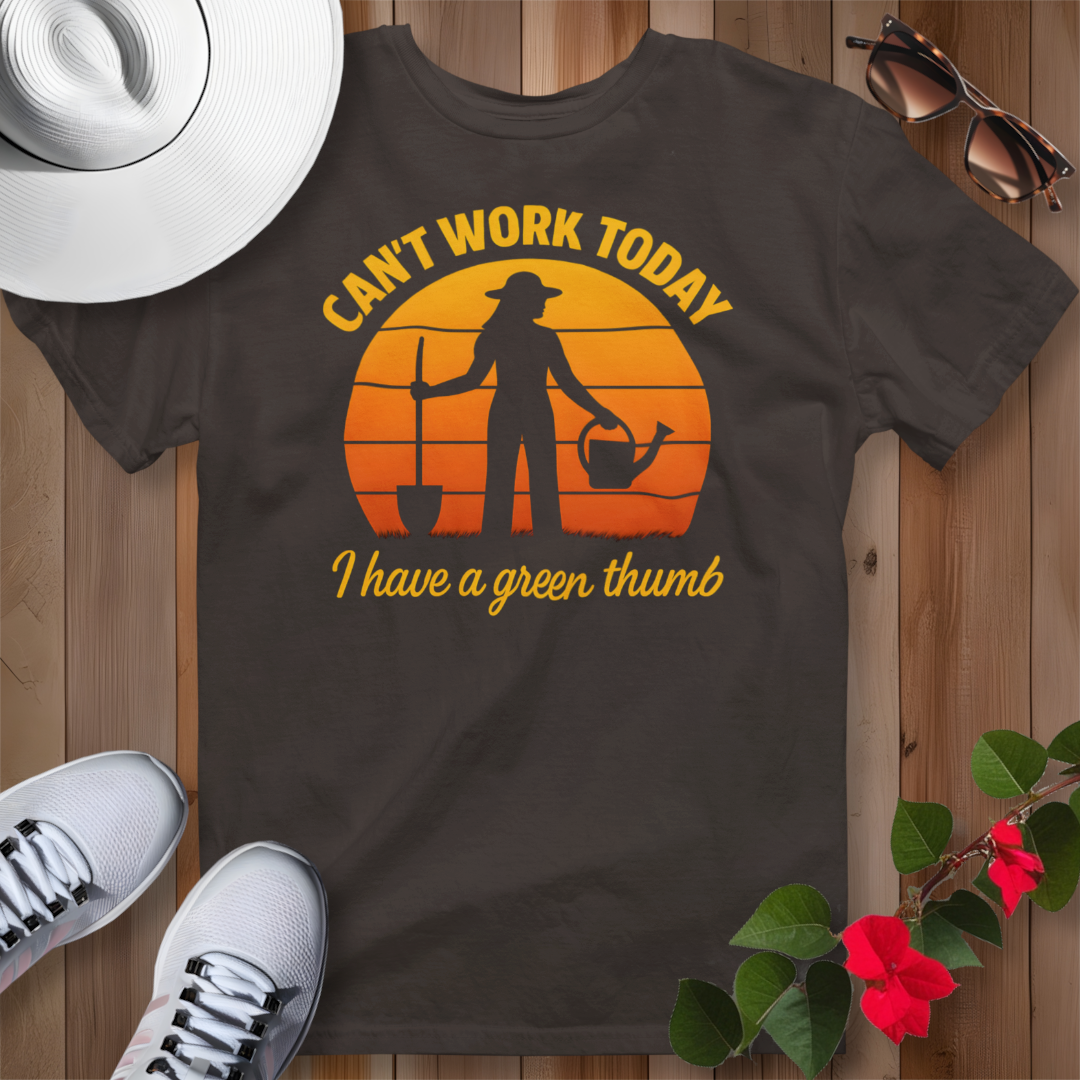 Can't Work Today I Have a Green Thumb 2 T-Shirt