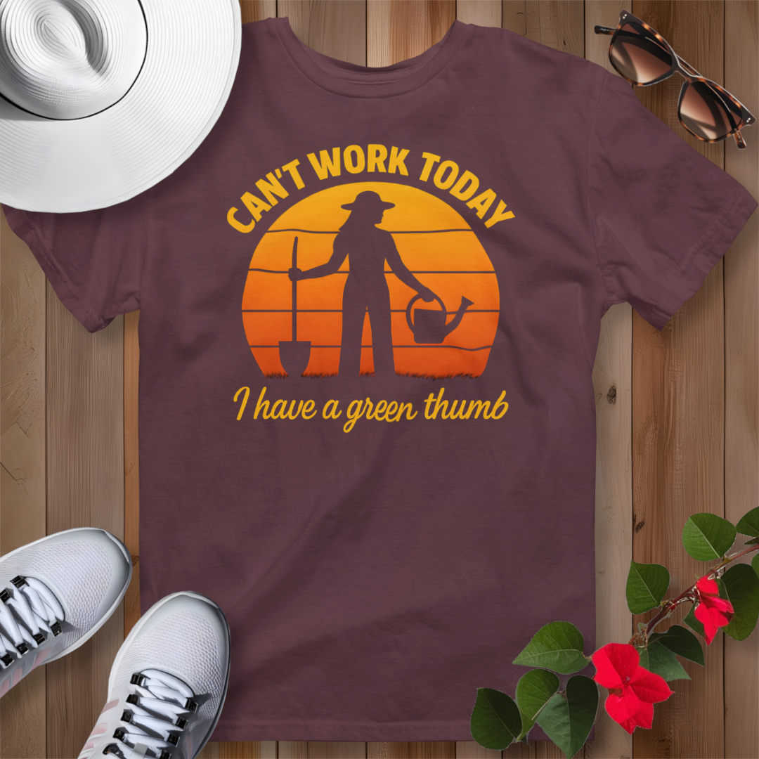 Can't Work Today I Have a Green Thumb 2 T-Shirt