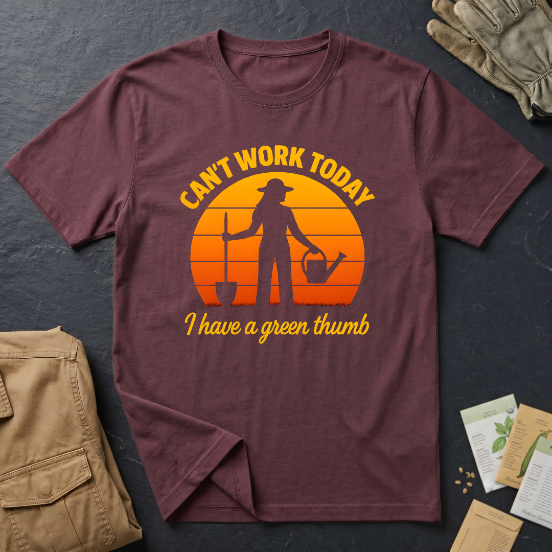 Can't Work Today I Have a Green Thumb 2 T-Shirt