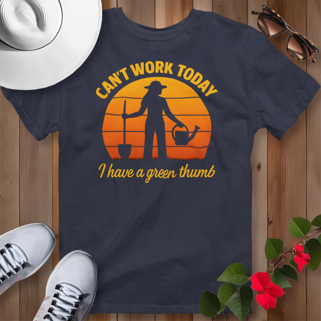 Can't Work Today I Have a Green Thumb 2 T-Shirt