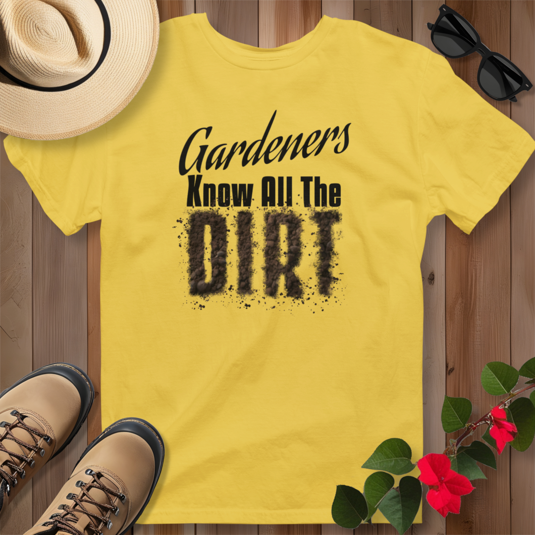 Gardeners Know All The Dirt (B) T-Shirt