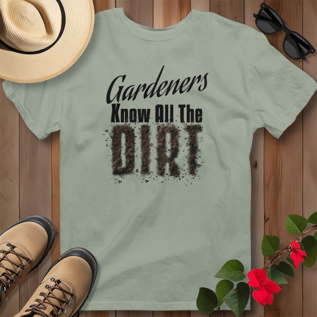 Gardeners Know All The Dirt (B) T-Shirt