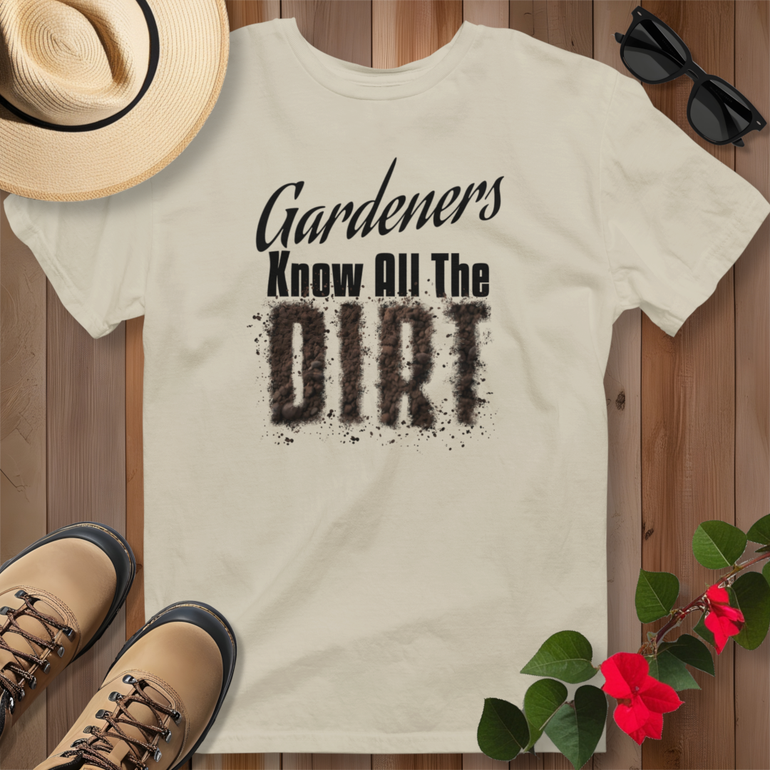 Gardeners Know All The Dirt (B) T-Shirt