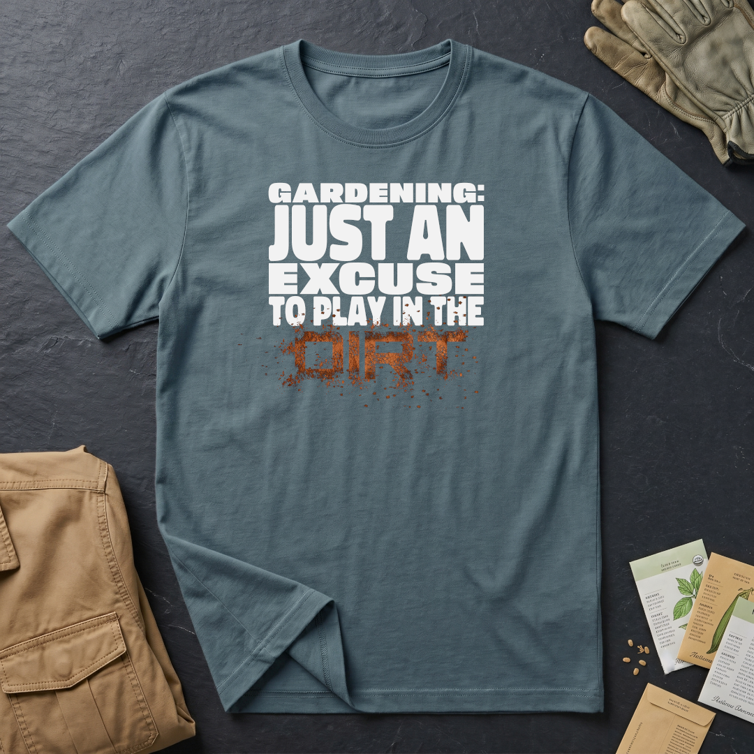 Gardening: Just an Excuse to Play in the Dirt (W) T-Shirt