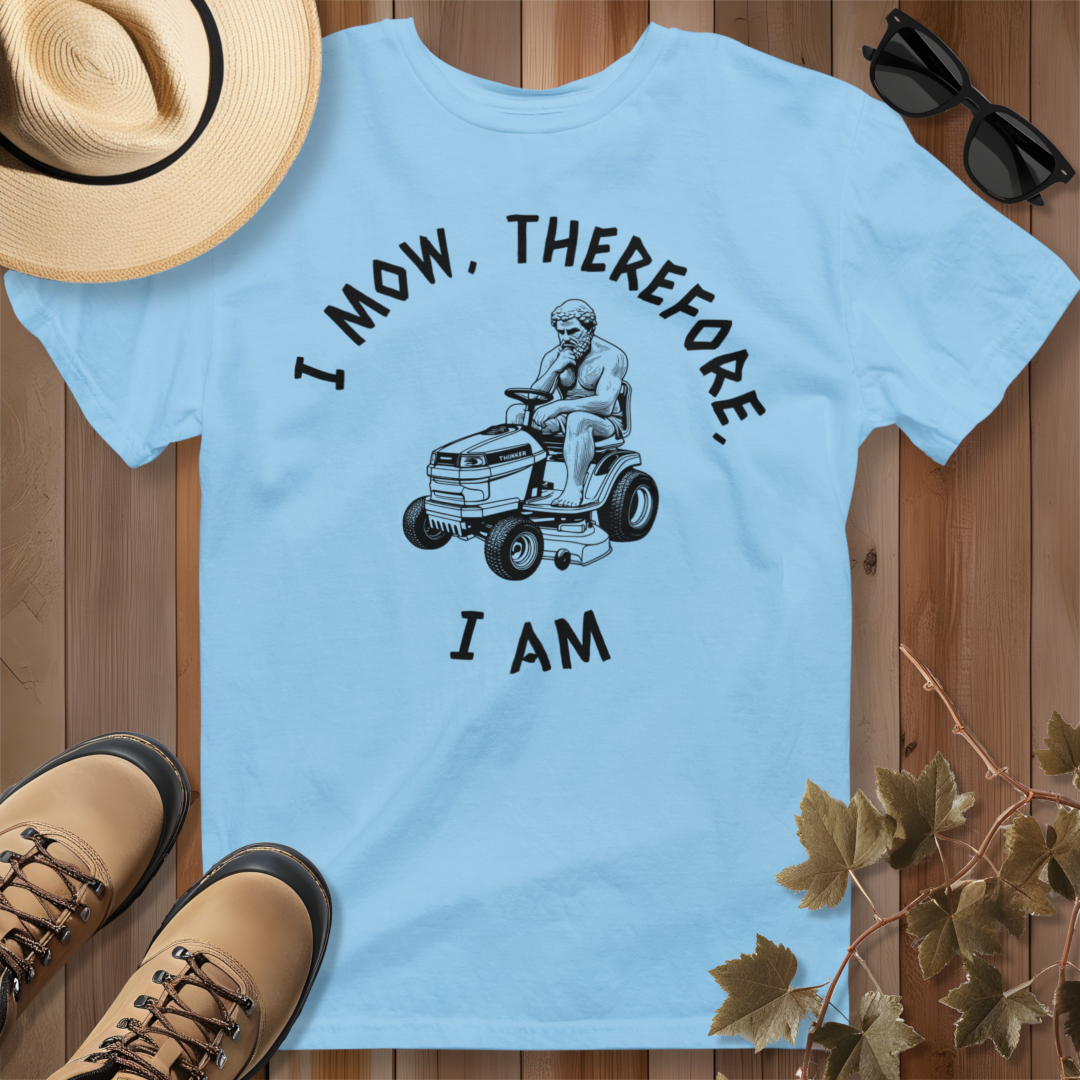 I Mow, Therefore, I Am T-Shirt