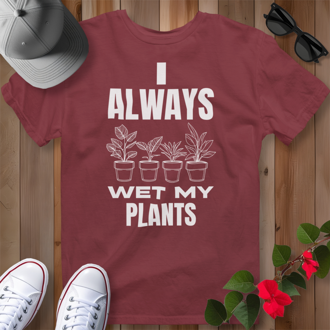 I Always Wet My Plants (W) T-Shirt