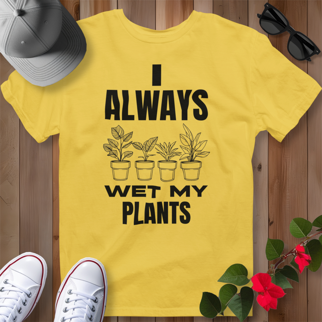I Always Wet My Plants T-Shirt