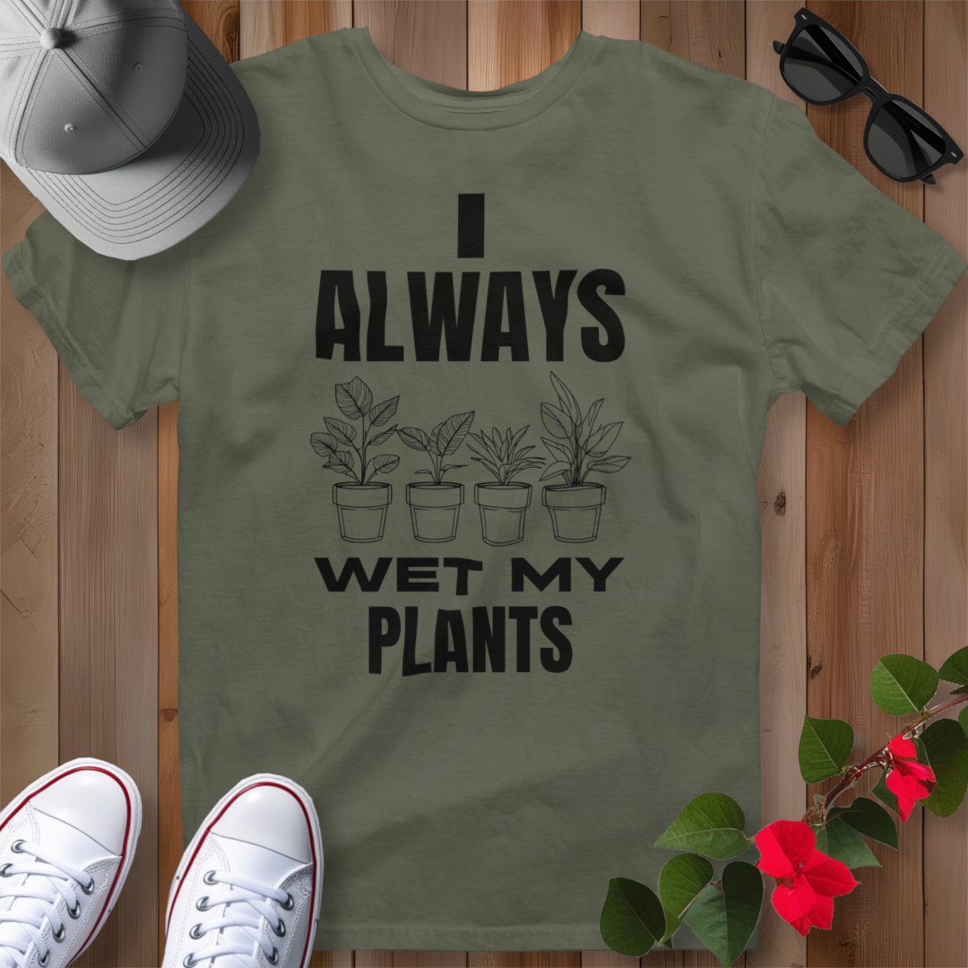 I Always Wet My Plants T-Shirt