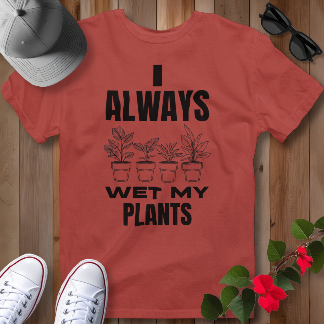 I Always Wet My Plants T-Shirt