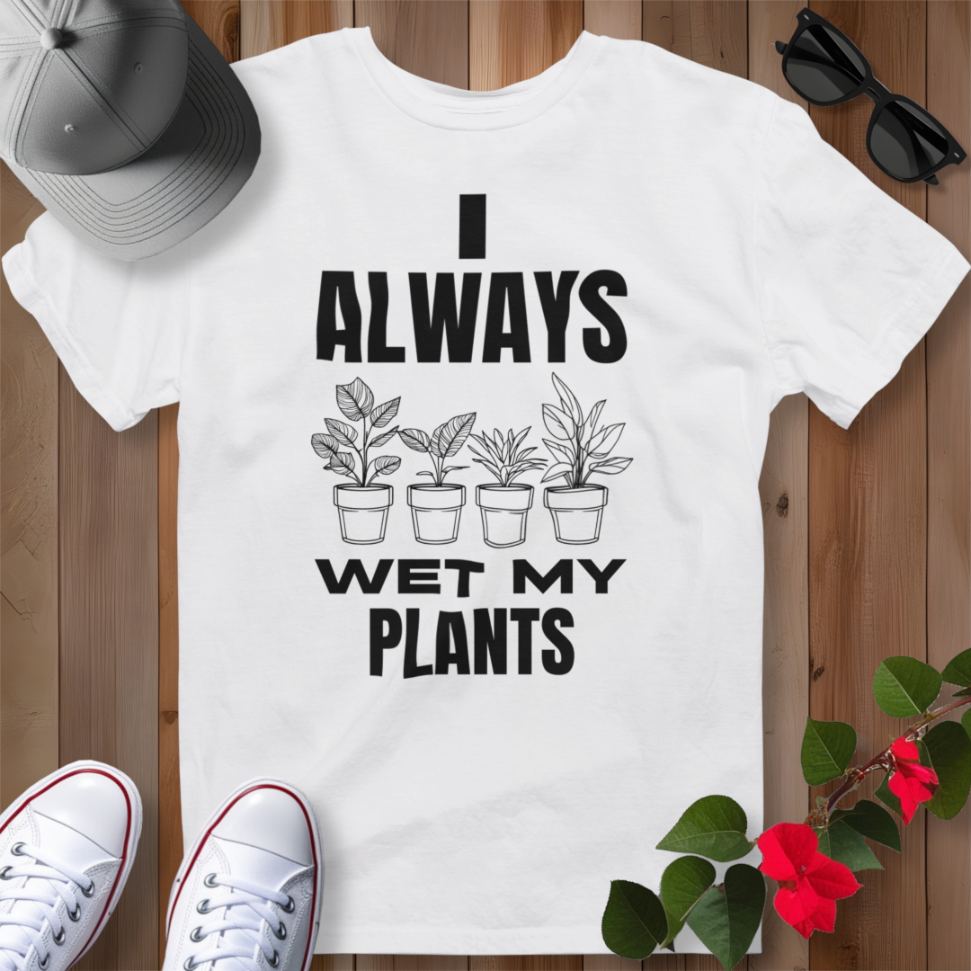 I Always Wet My Plants T-Shirt