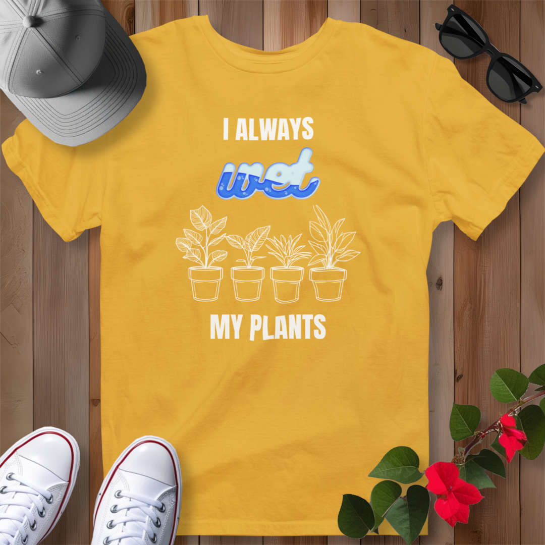 I Always Wet My Plants II T-Shirt