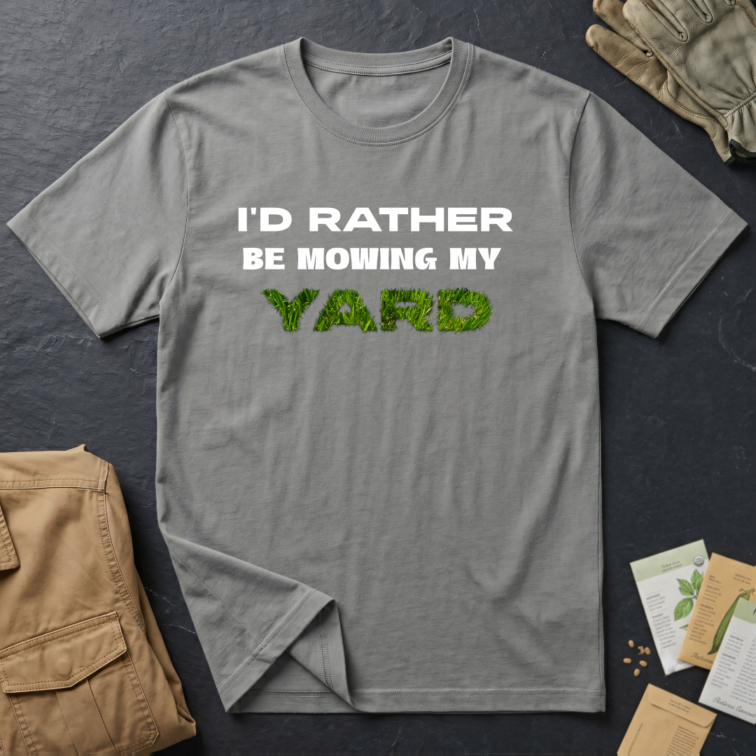 I'd Rather be Mowing My Yard T-Shirt