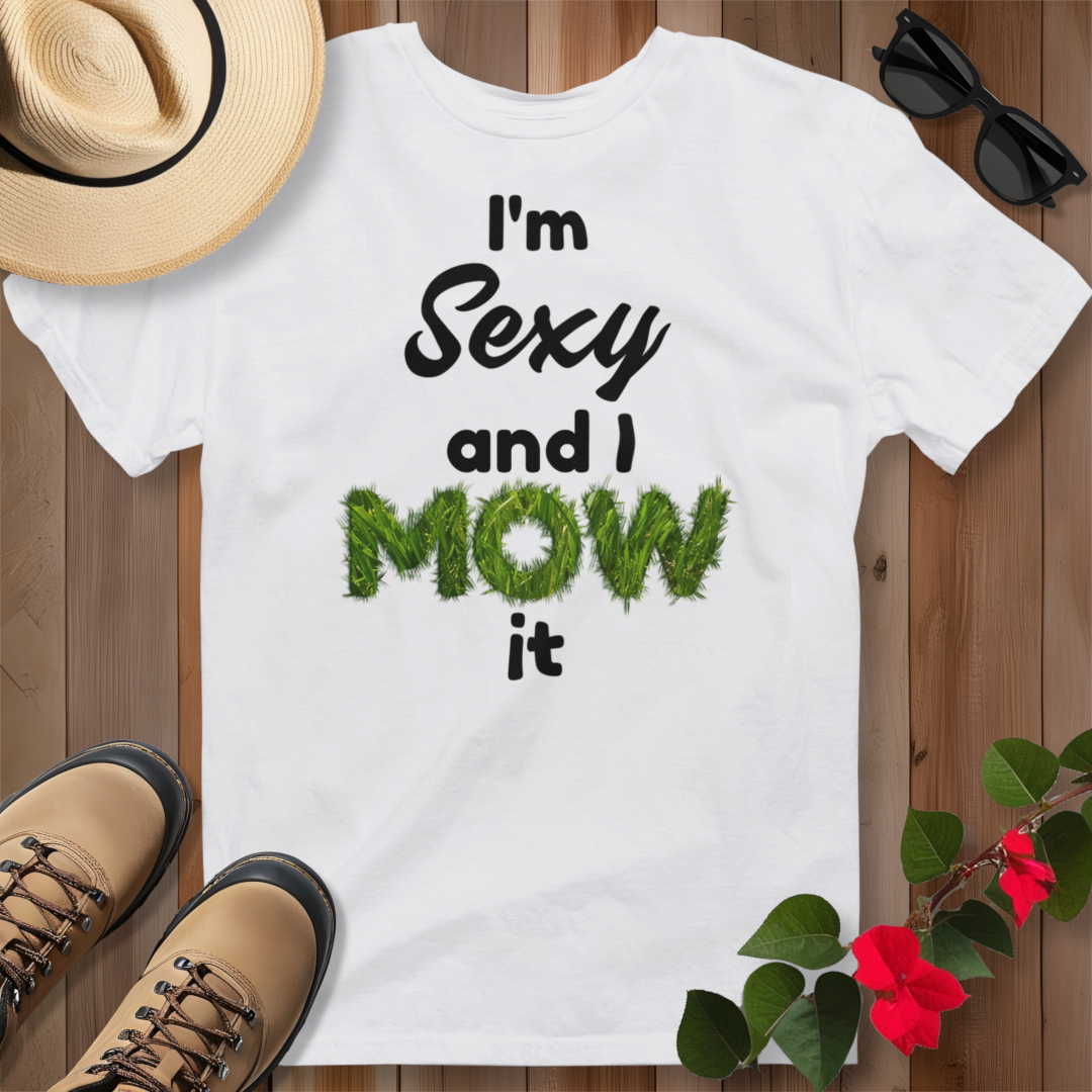 I'm Sexy and I Mow It (B) T-Shirt