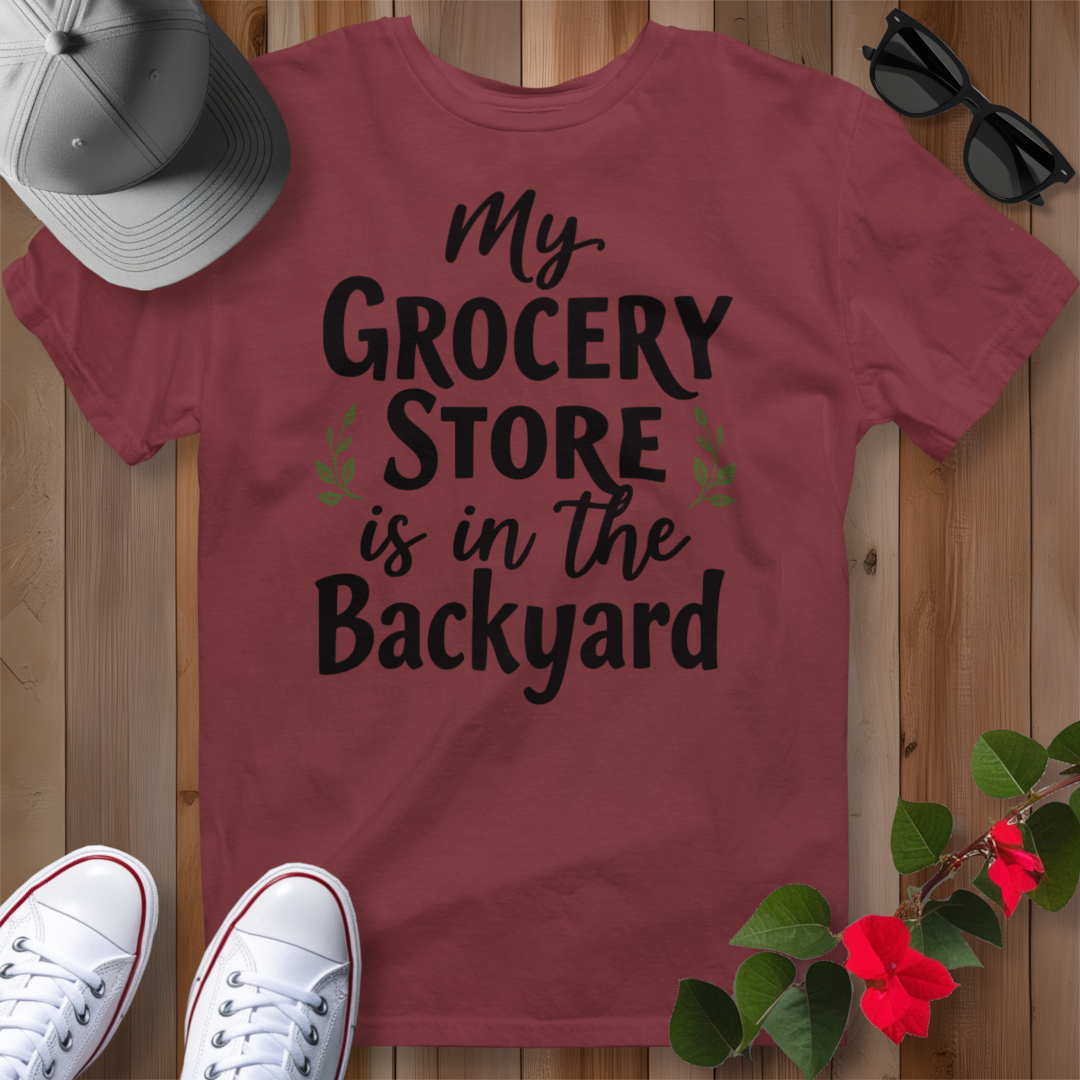 My Grocery Store is in the Backyard T-Shirt