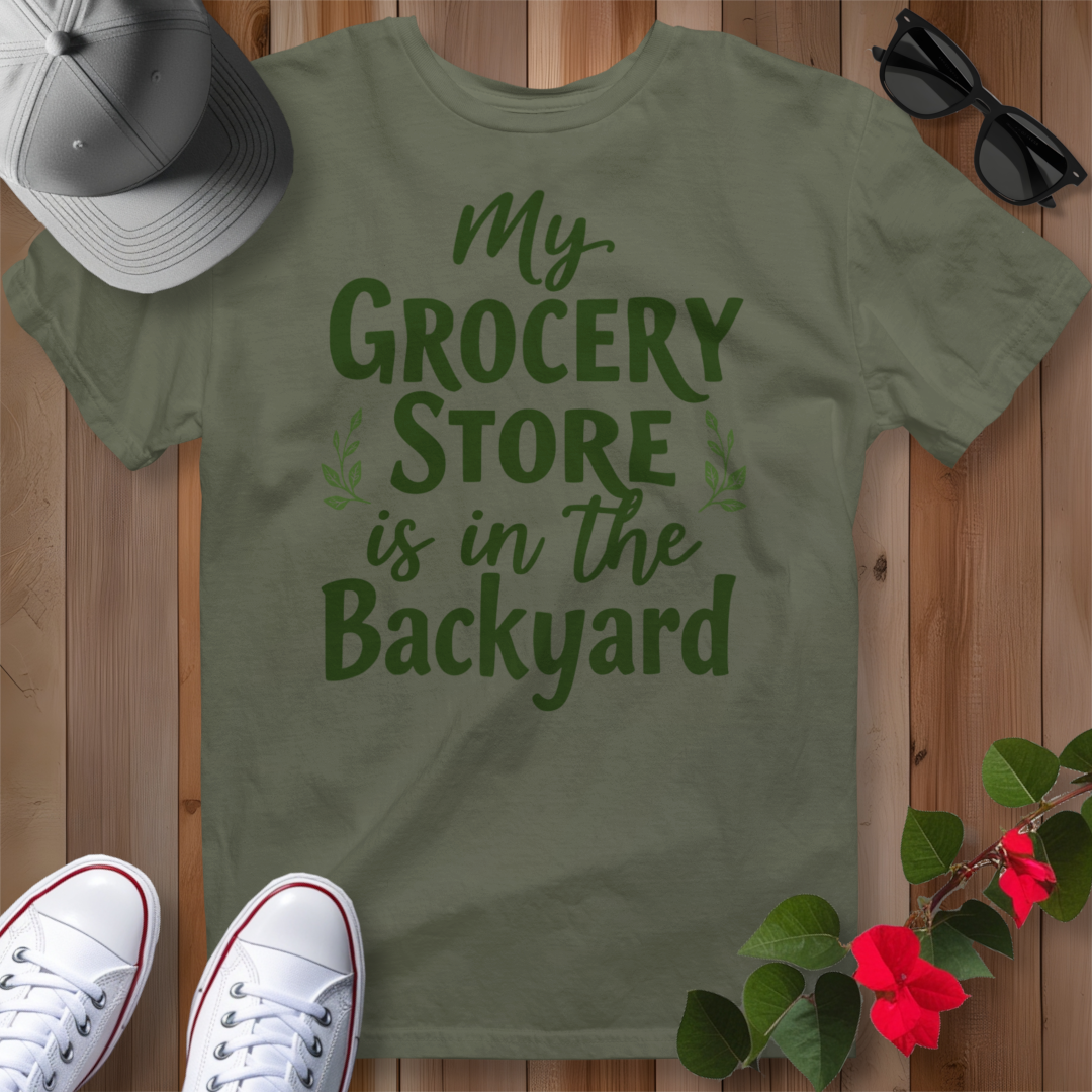 My Grocery Store is in the Backyard T-Shirt