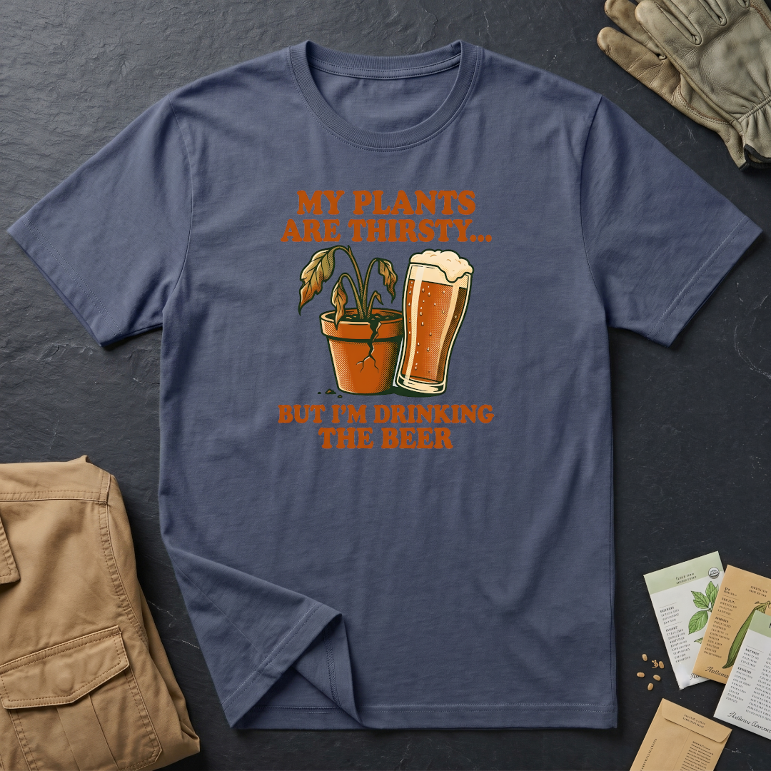 My Plants Are Thirsty T-Shirt