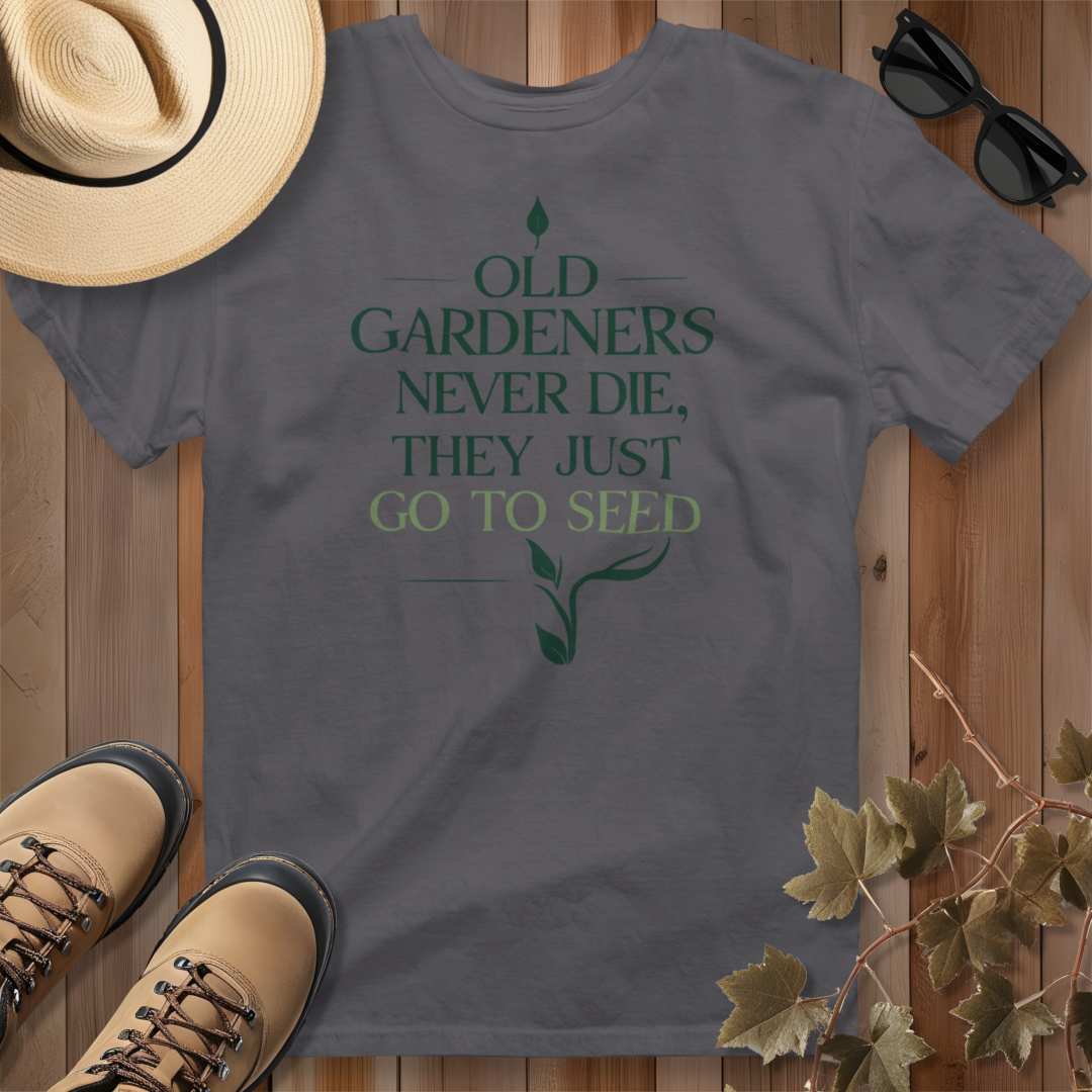 Old Gardeners Never Die They Just Go To Seed 2 T-Shirt