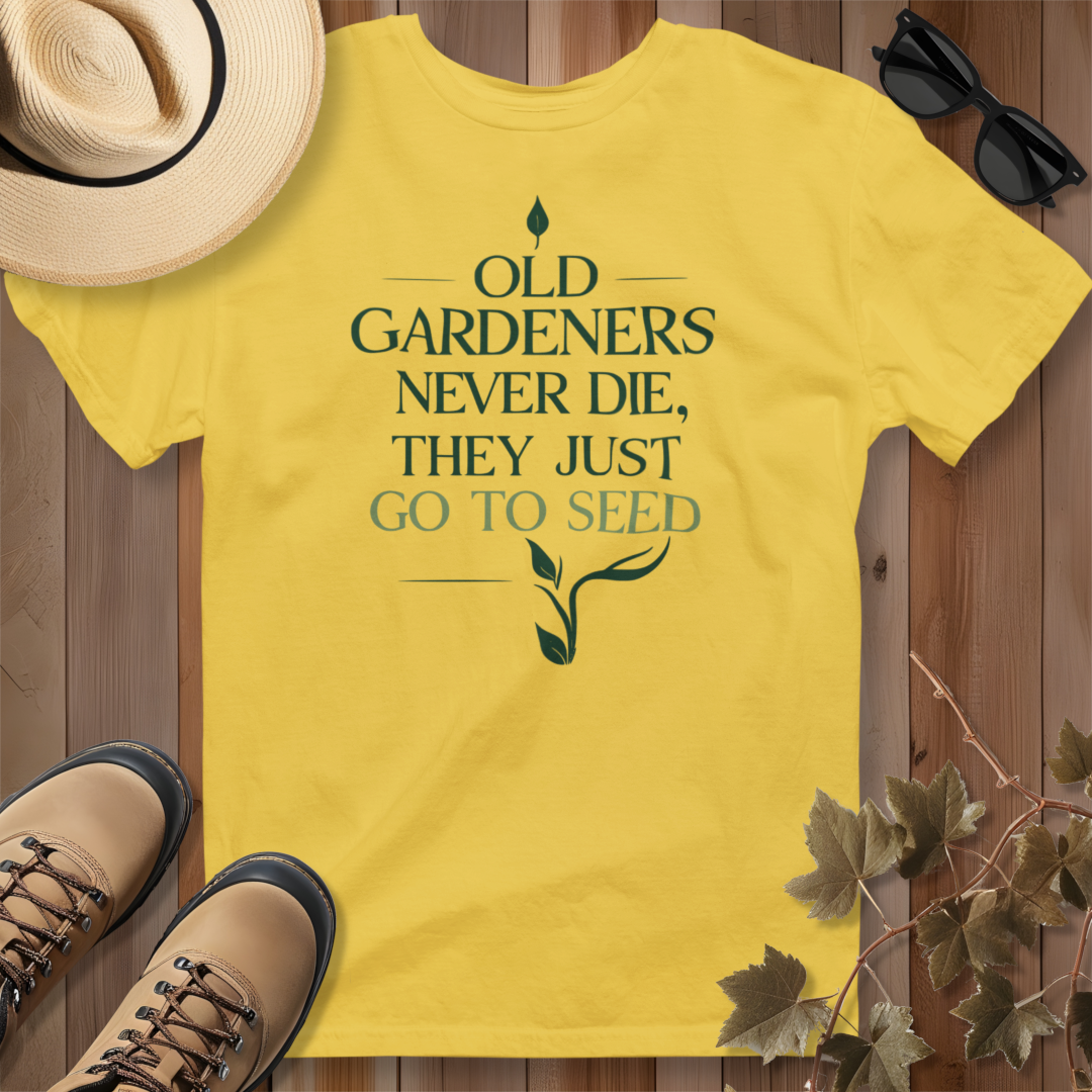 Old Gardeners Never Die They Just Go To Seed 2 T-Shirt