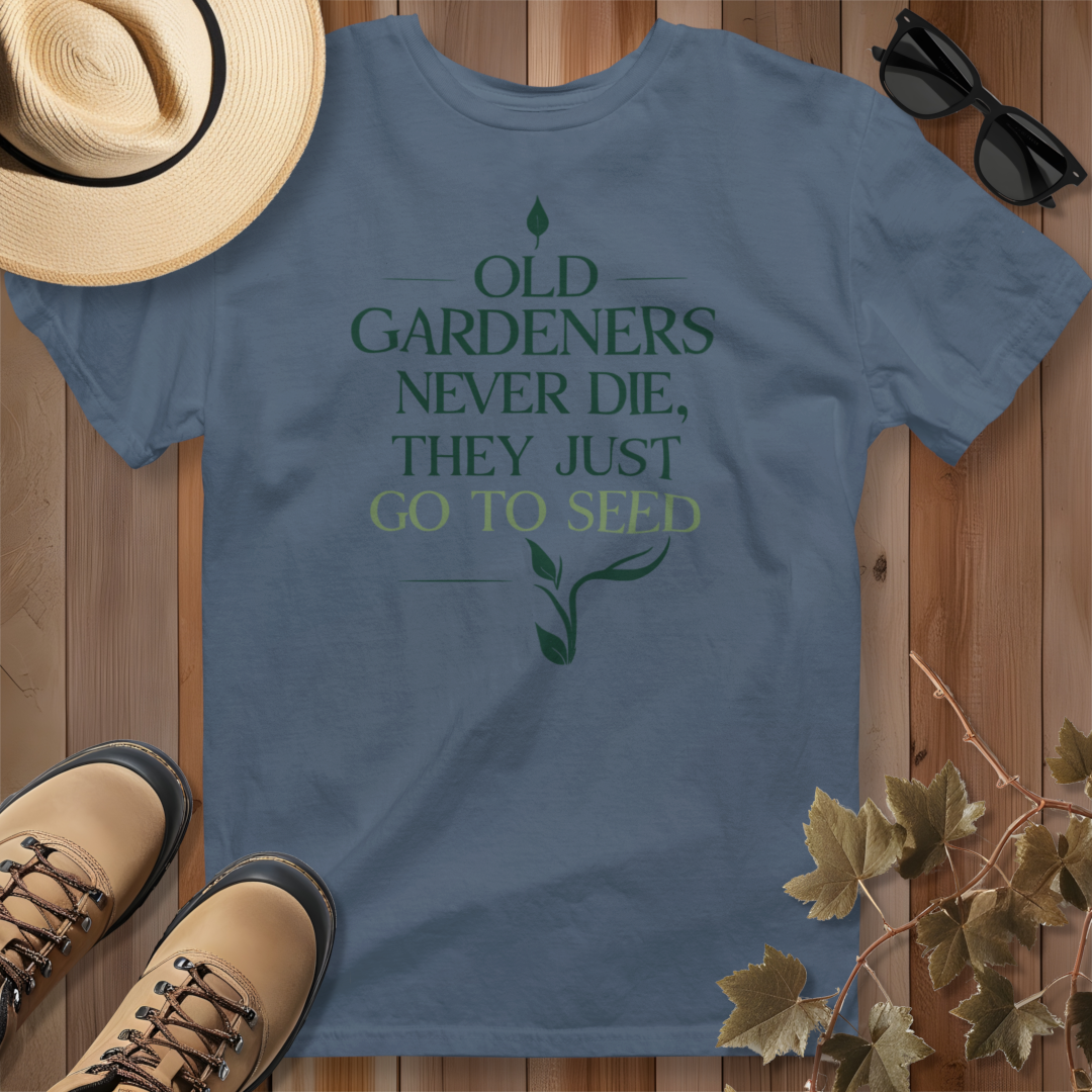 Old Gardeners Never Die They Just Go To Seed 2 T-Shirt