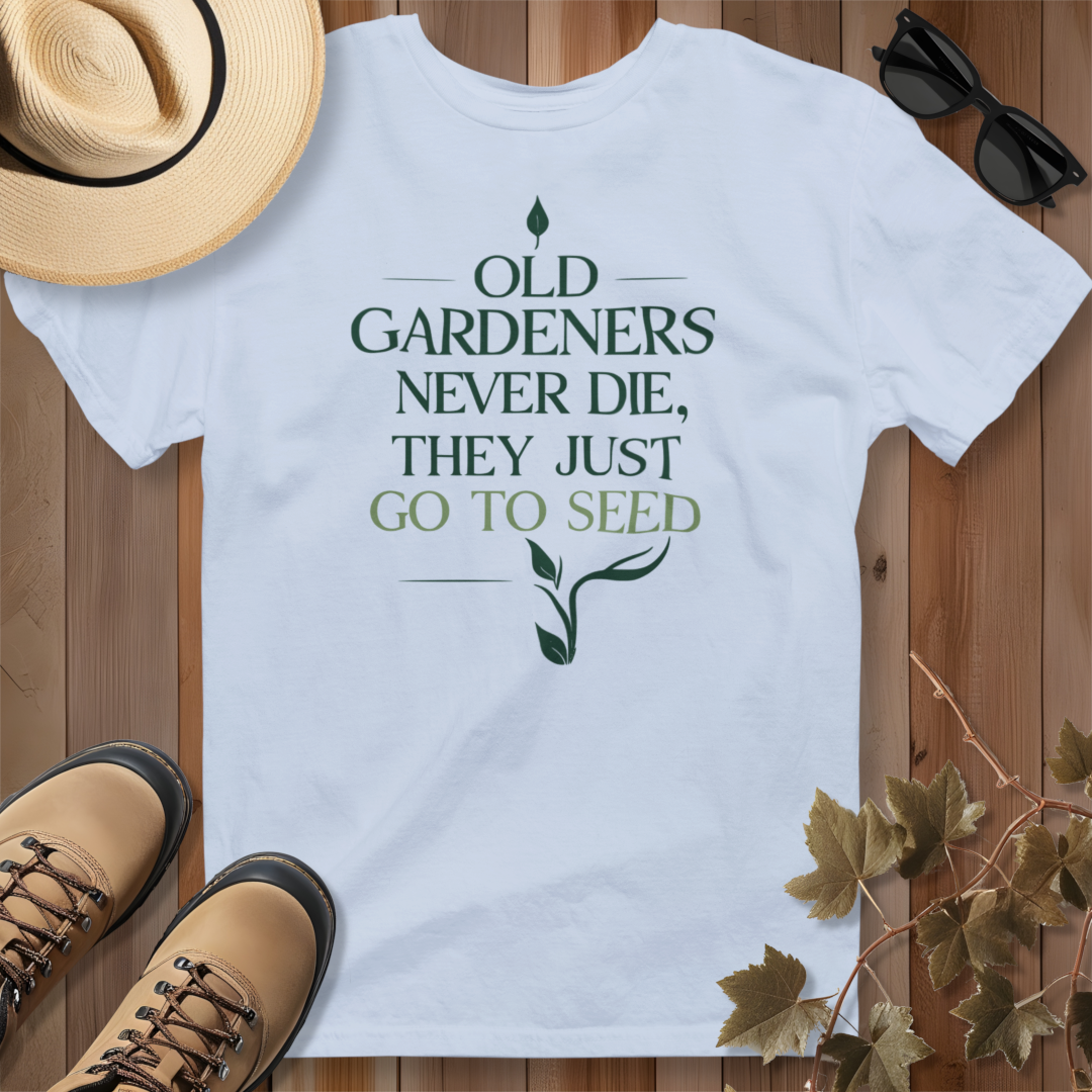 Old Gardeners Never Die They Just Go To Seed 2 T-Shirt