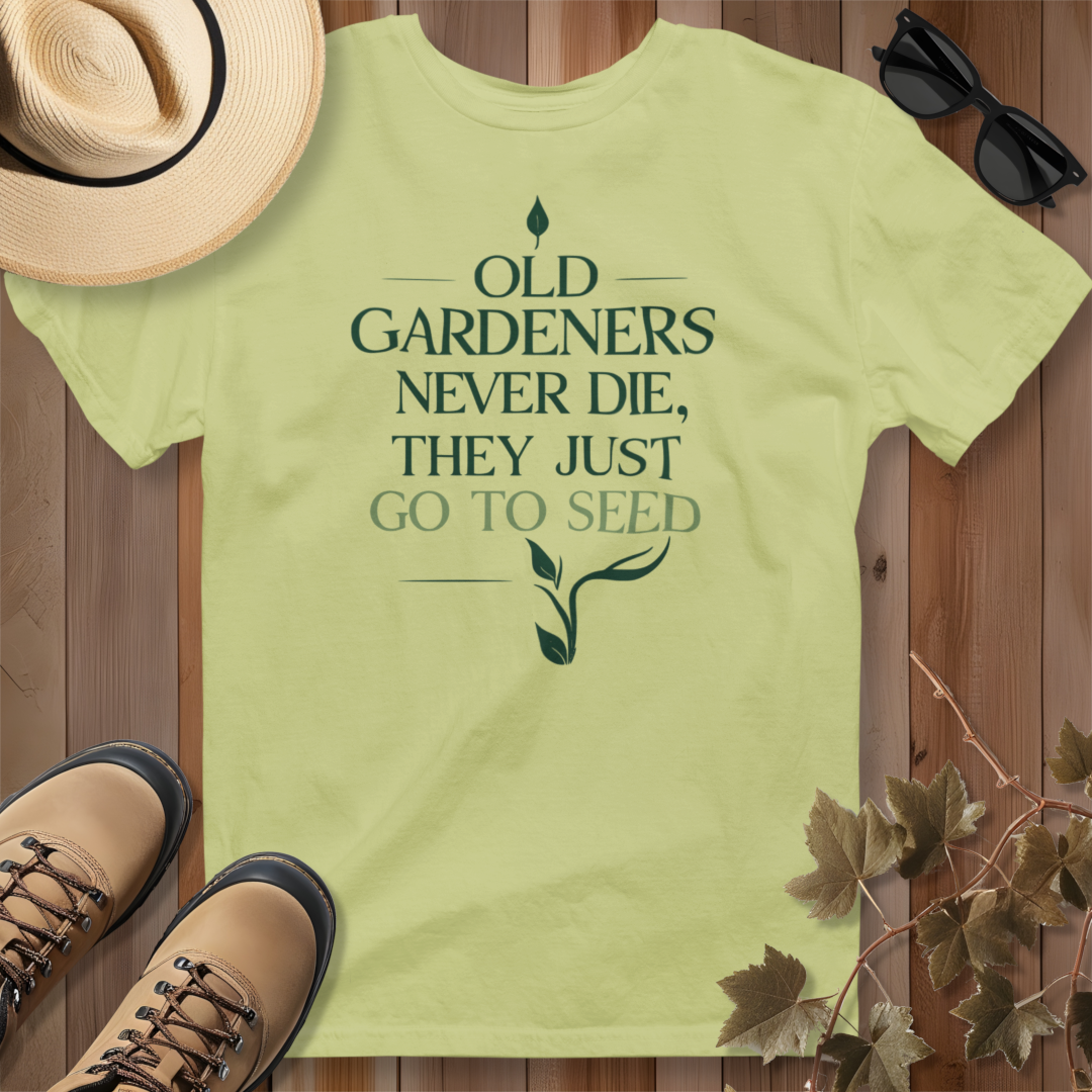 Old Gardeners Never Die They Just Go To Seed 2 T-Shirt