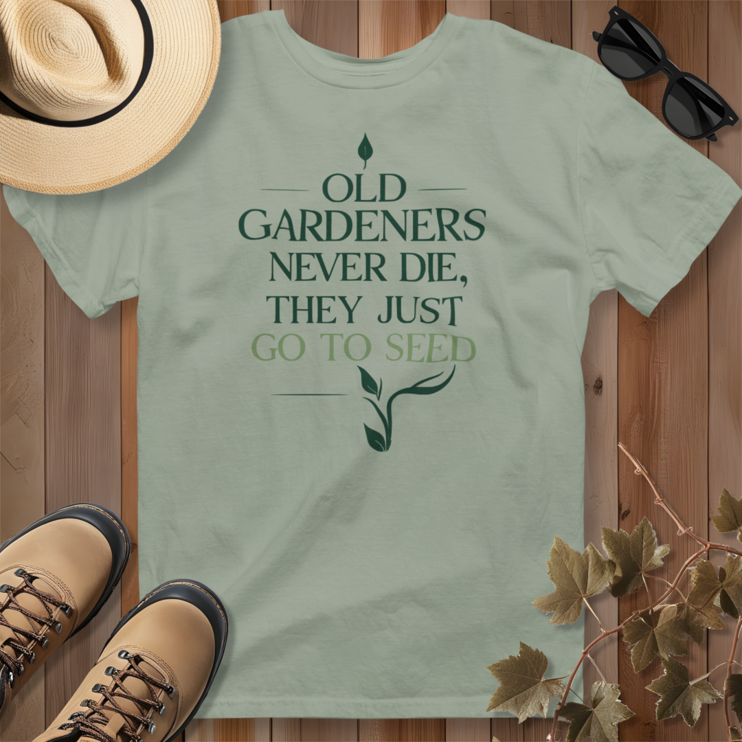 Old Gardeners Never Die They Just Go To Seed 2 T-Shirt