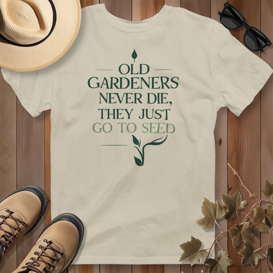 Old Gardeners Never Die They Just Go To Seed 2 T-Shirt