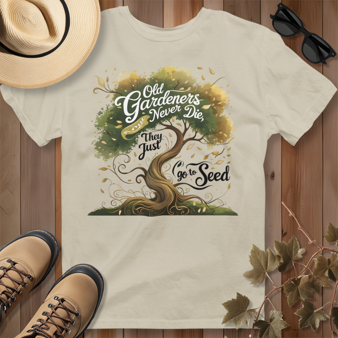 Old Gardeners Never Die They Just Go To Seed 3 T-Shirt