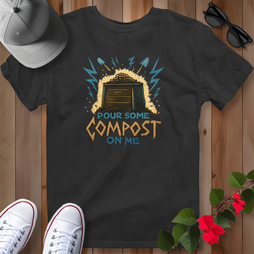 Pour Some Compost on Me T-Shirt