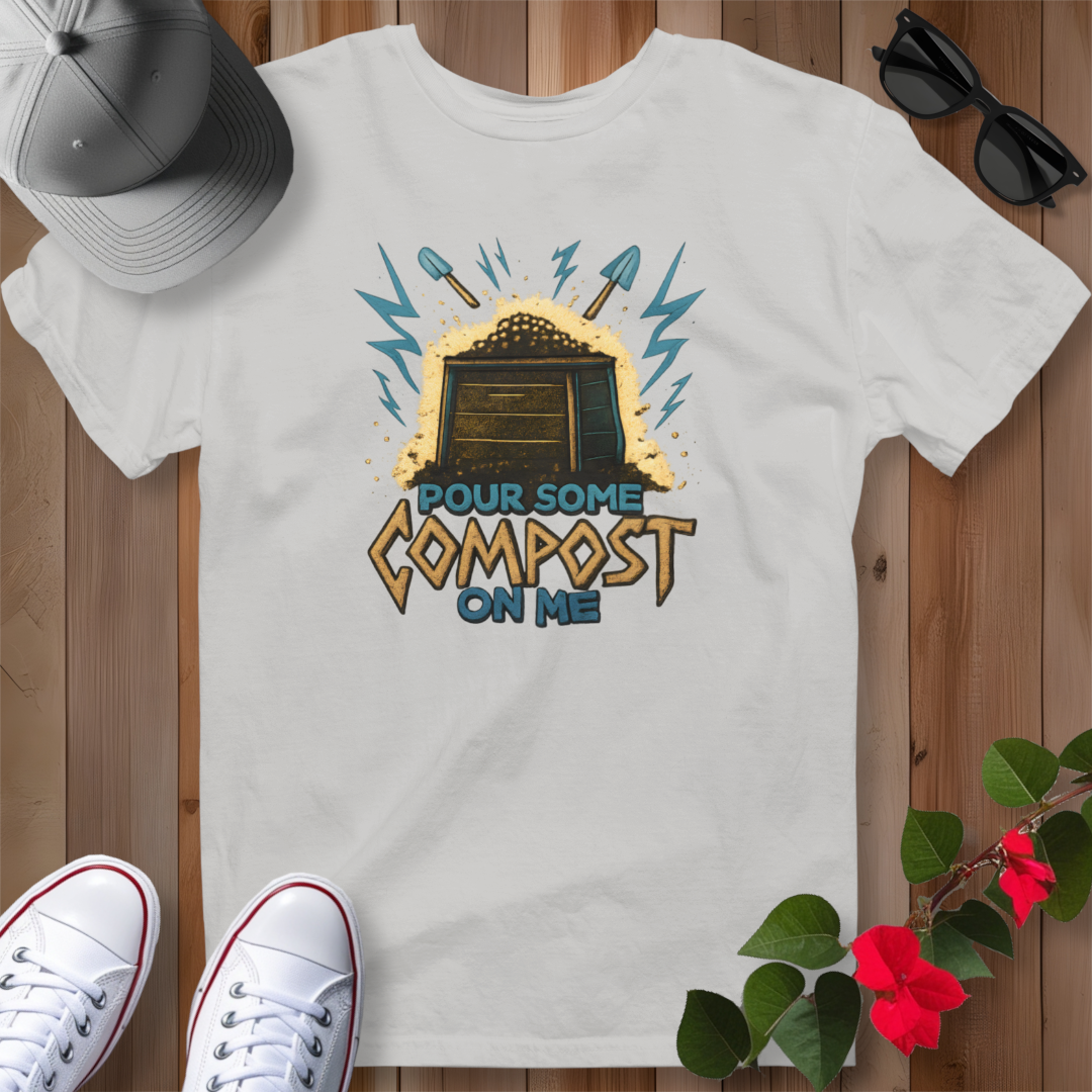 Pour Some Compost on Me T-Shirt