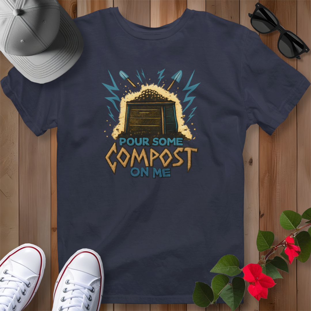 Pour Some Compost on Me T-Shirt