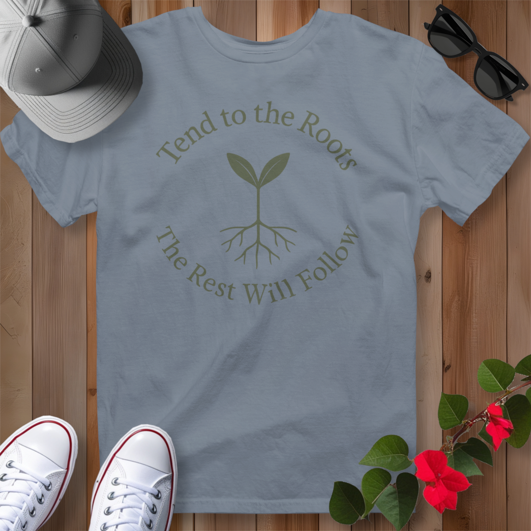 Tend to the Roots T-Shirt
