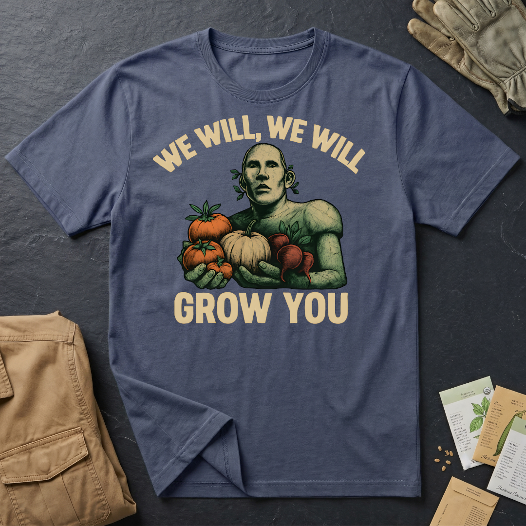 We Will Grow You T-Shirt