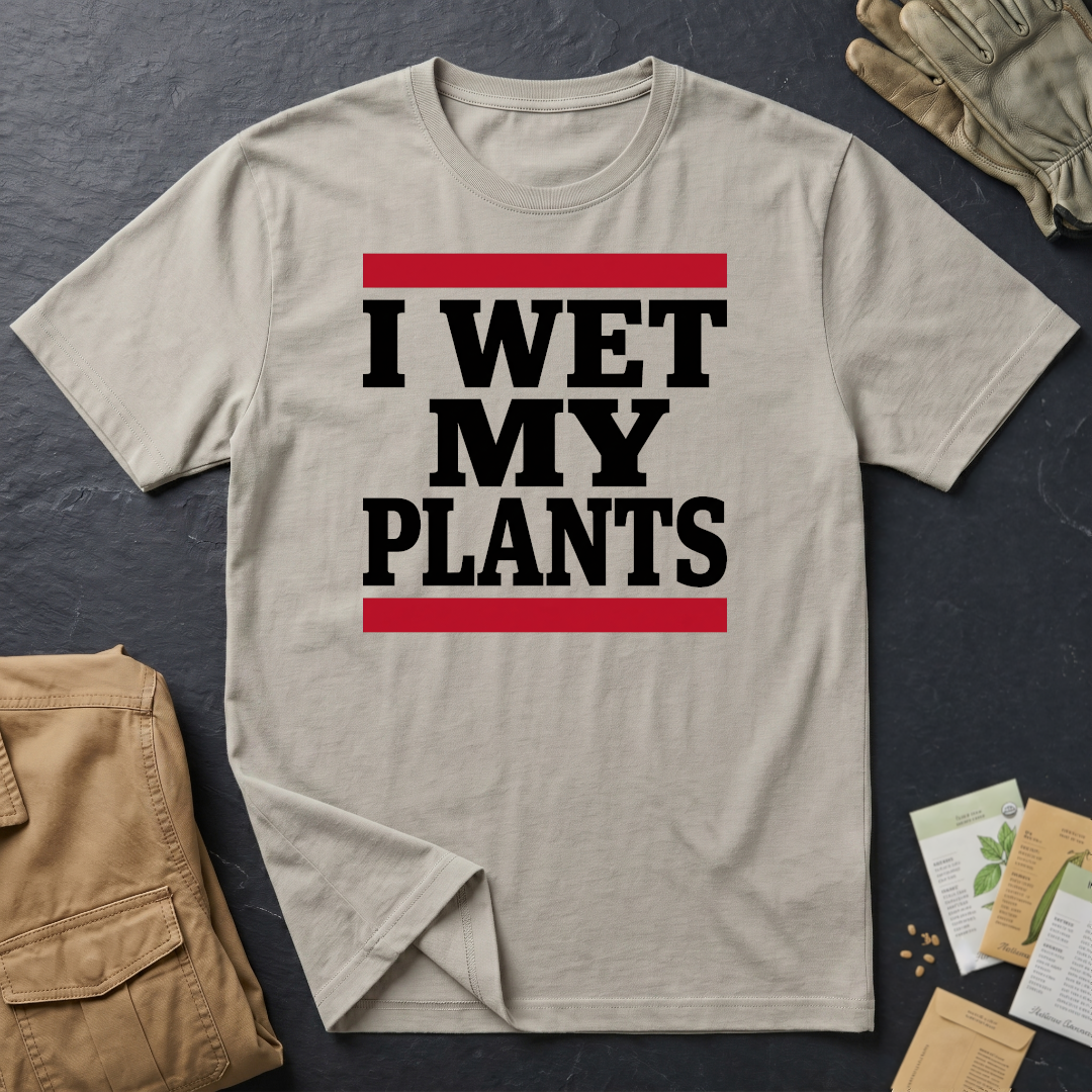 Wet My Plants T-Shirt