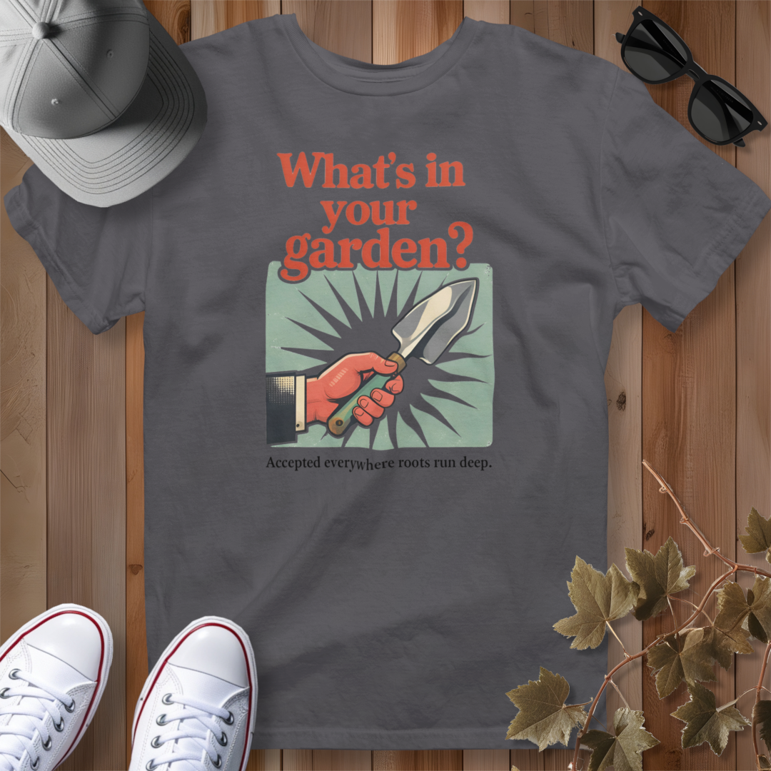 What's in Your Garden 2 T-Shirt