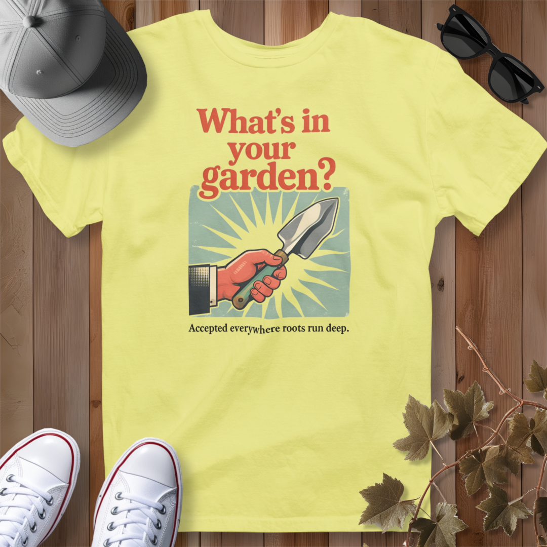 What's in Your Garden 2 T-Shirt