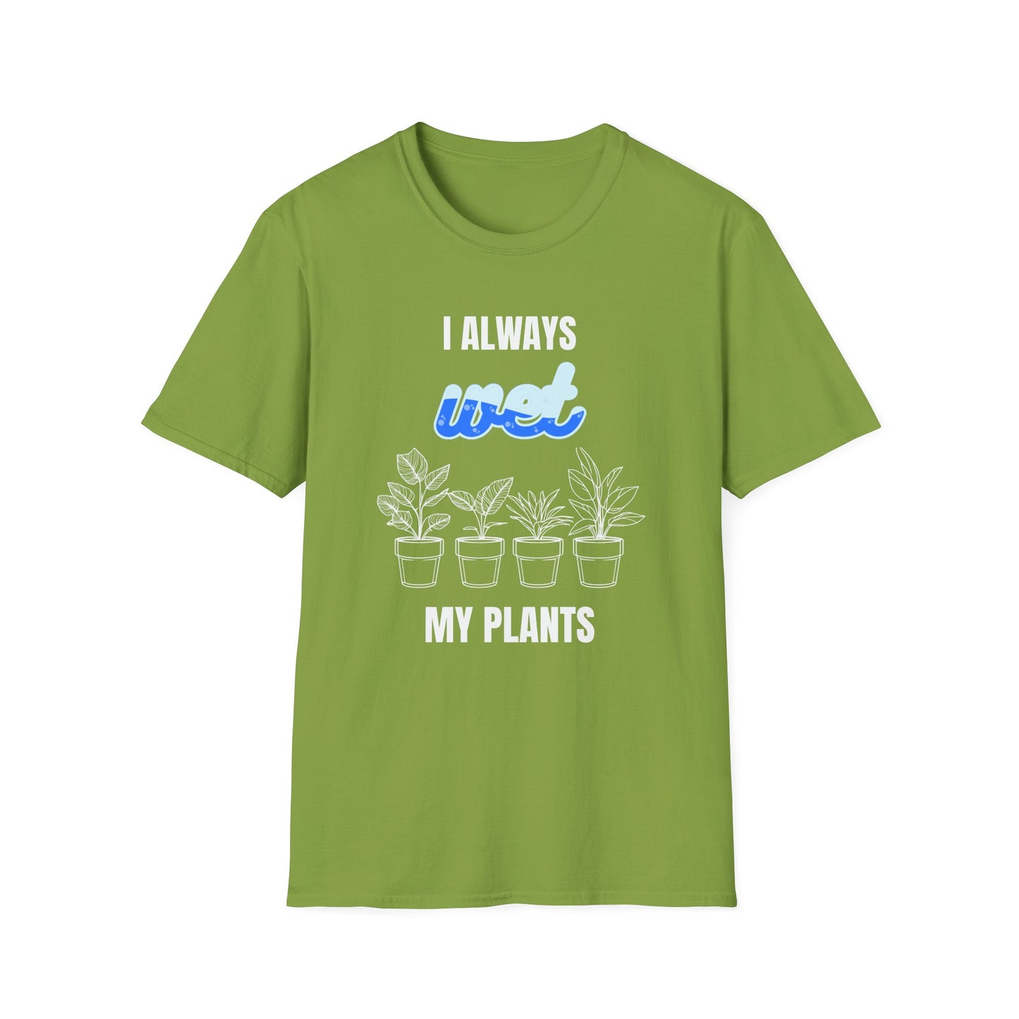 I Always Wet My Plants II T-Shirt