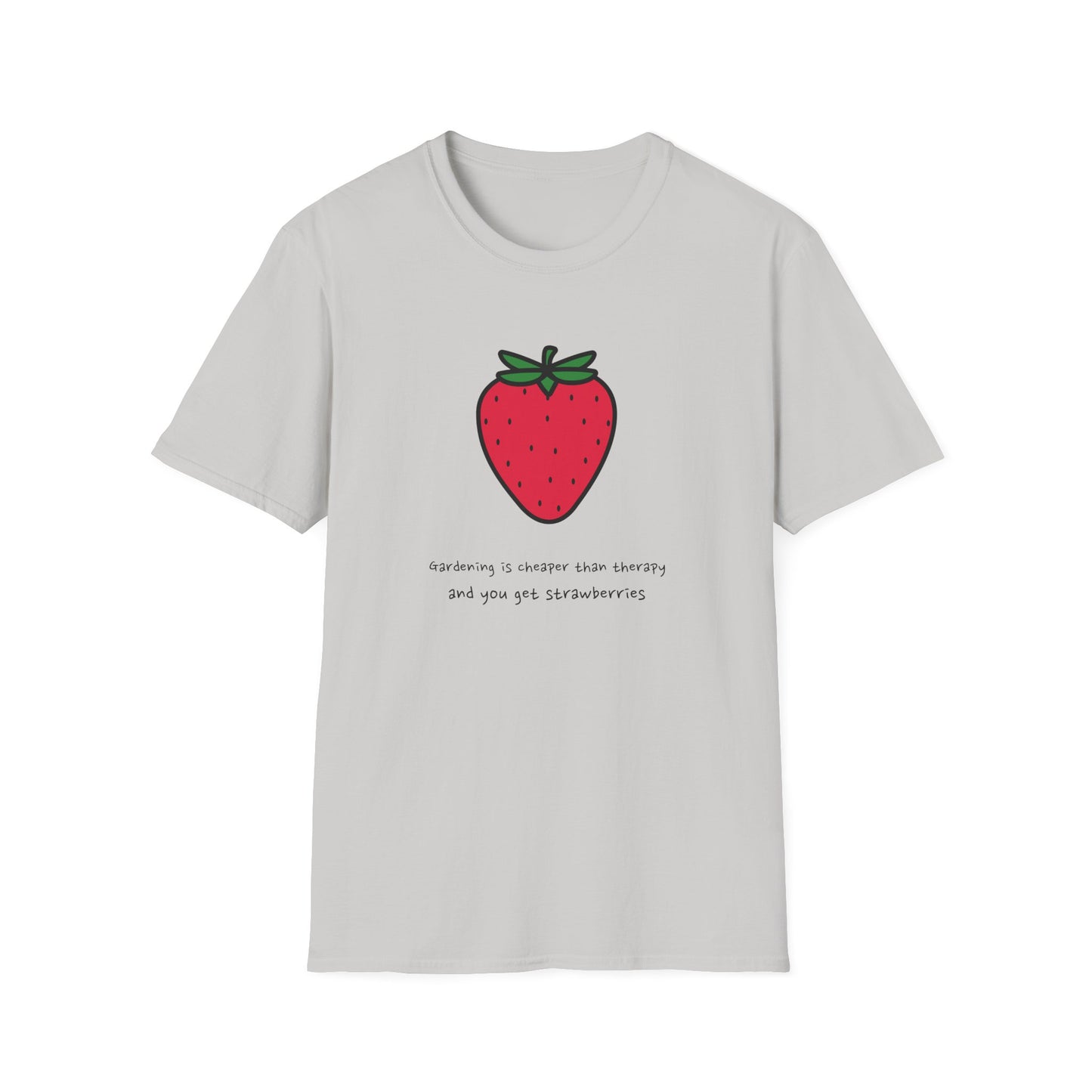 Gardening Is Cheaper Than Therapy and You Get Strawberries T-Shirt