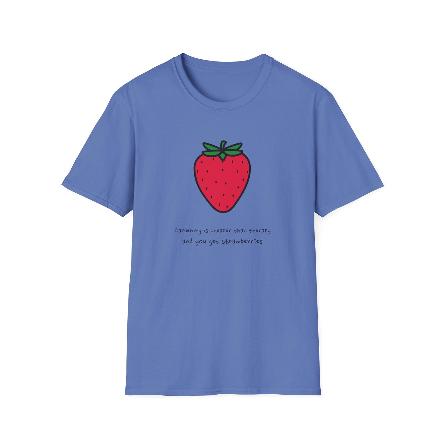 Gardening Is Cheaper Than Therapy and You Get Strawberries T-Shirt