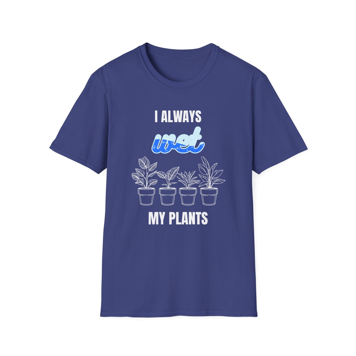 I Always Wet My Plants II T-Shirt