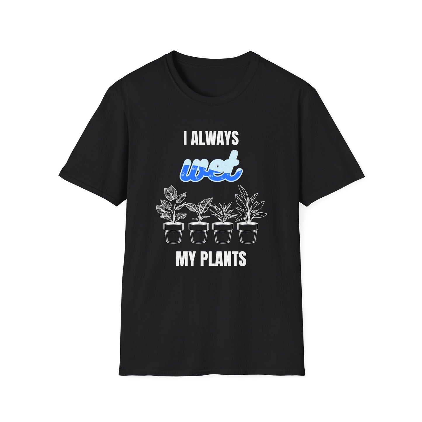 I Always Wet My Plants II T-Shirt