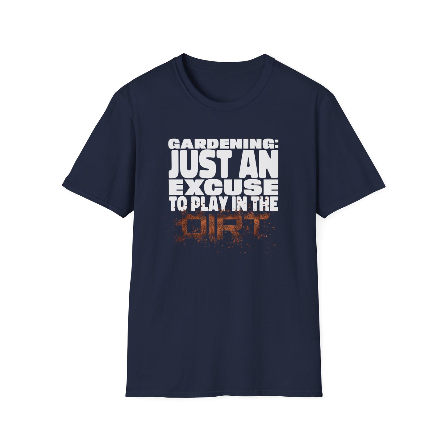Gardening: Just an Excuse to Play in the Dirt (W) T-Shirt