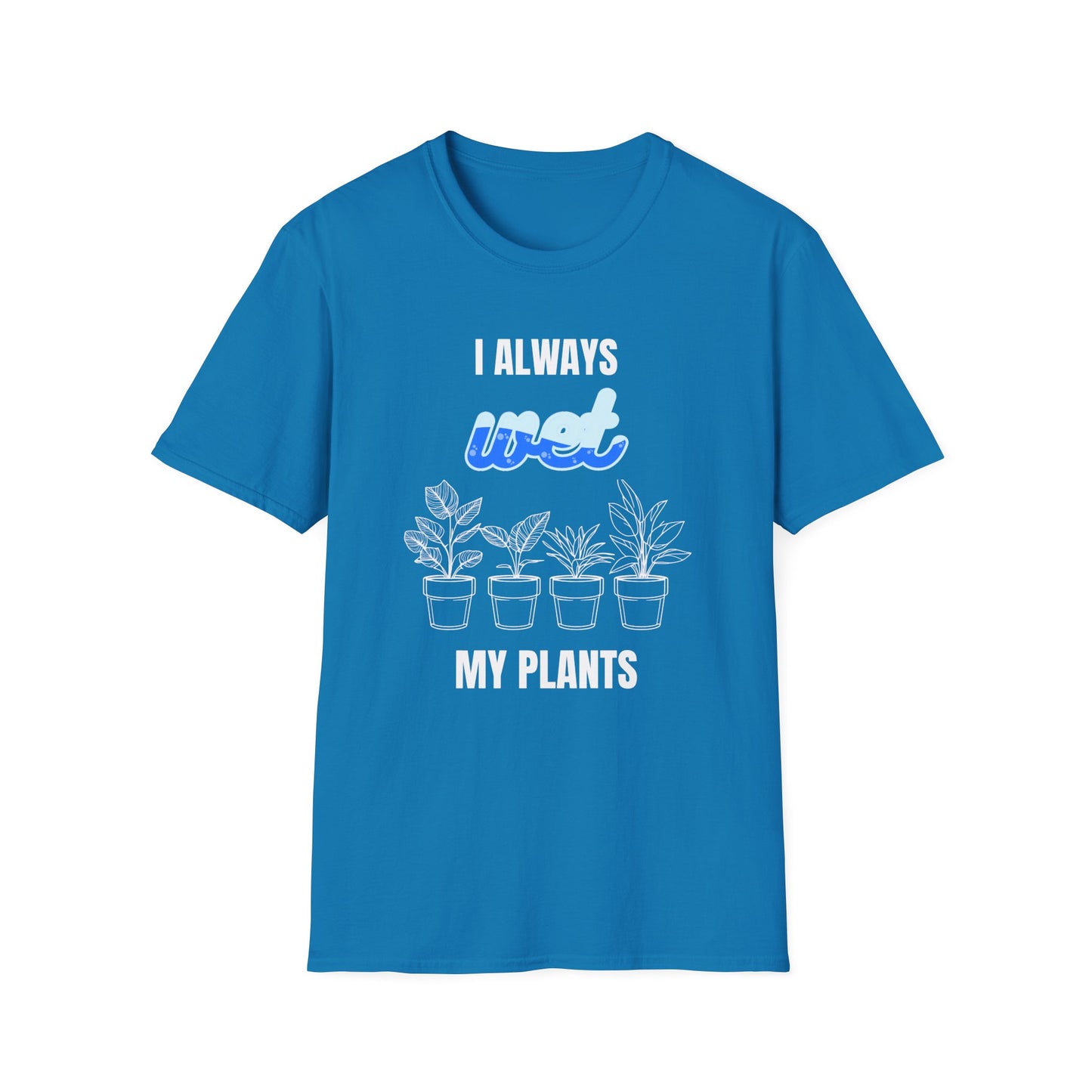 I Always Wet My Plants II T-Shirt